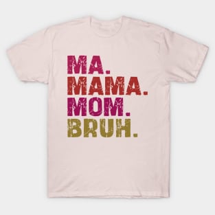 ma mama mom bruh T-Shirt